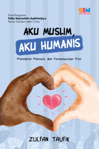 Image of Aku Muslim, Aku Humanis: Memaknai Manusia dan Kemanusiaan Kita